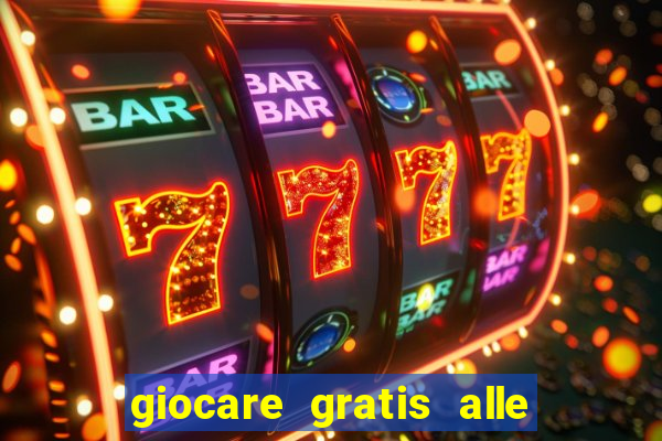 giocare gratis alle slot machine