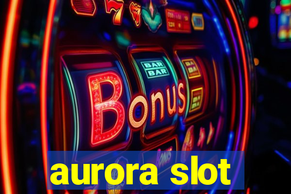 aurora slot