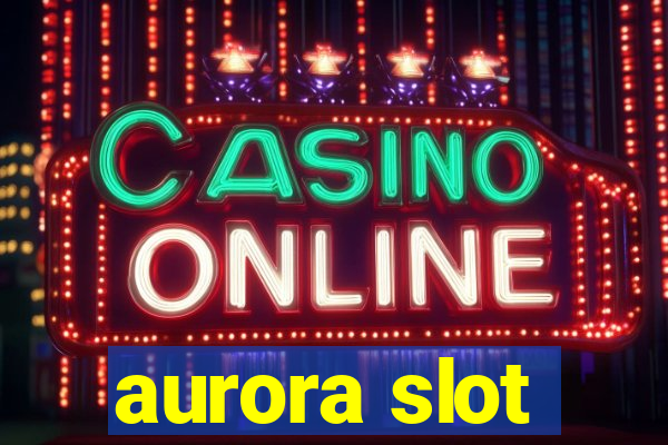 aurora slot