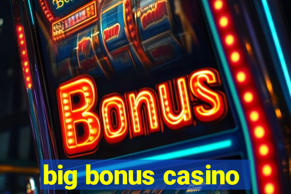 big bonus casino