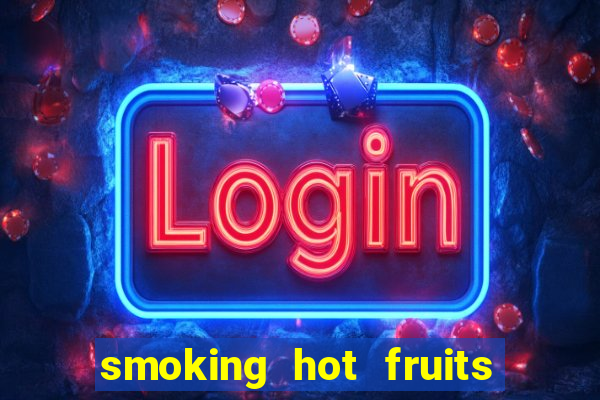 smoking hot fruits wild respins slot