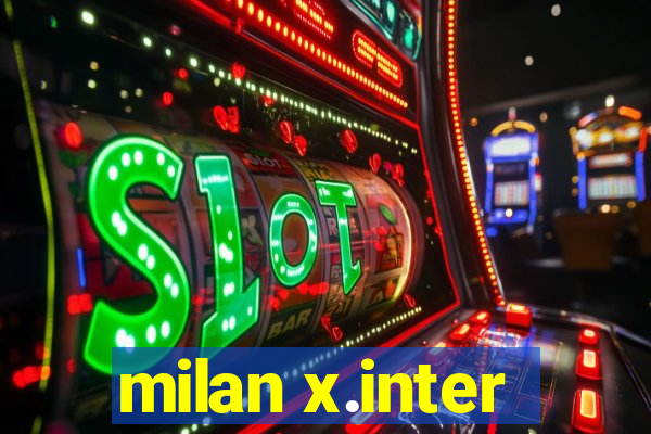 milan x.inter