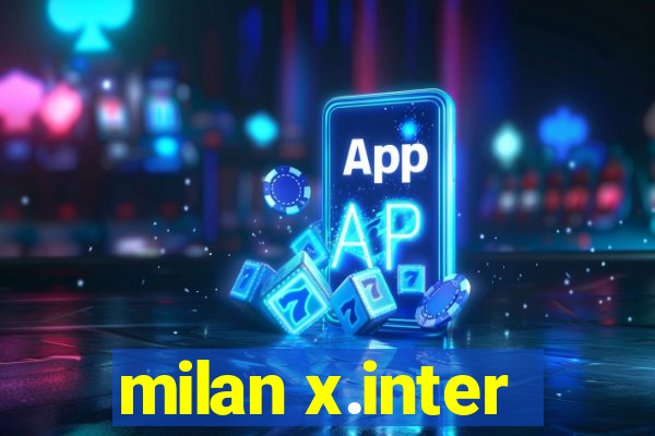 milan x.inter