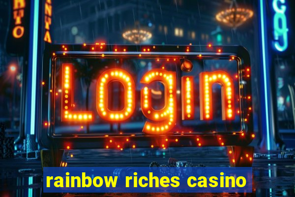 rainbow riches casino