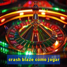 crash blaze como jogar