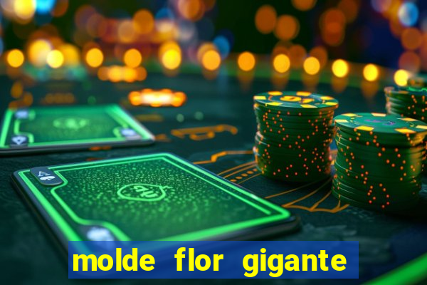 molde flor gigante de organza