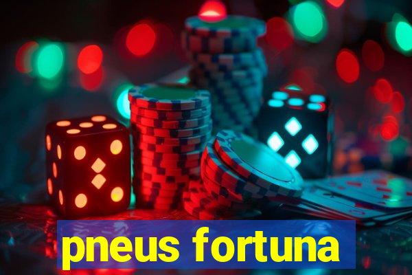 pneus fortuna