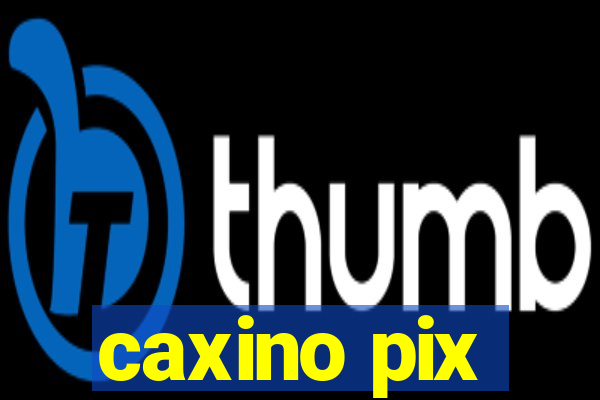 caxino pix