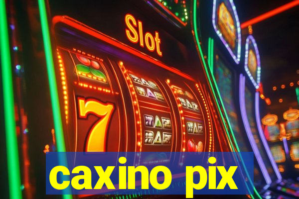 caxino pix