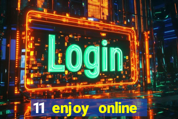 11 enjoy online casino malaysia