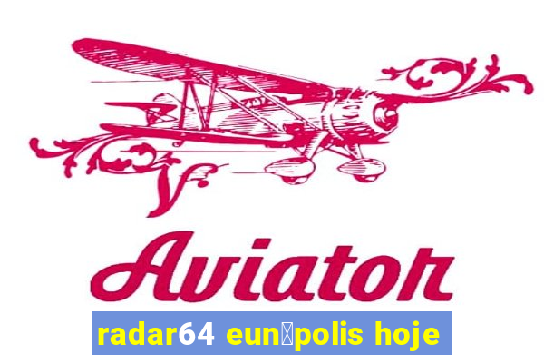 radar64 eun谩polis hoje