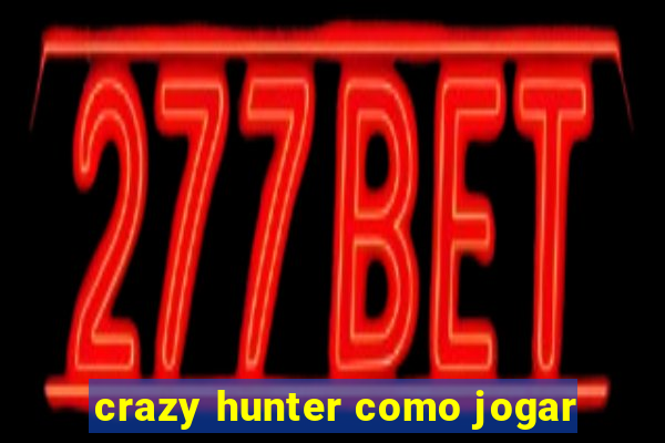 crazy hunter como jogar