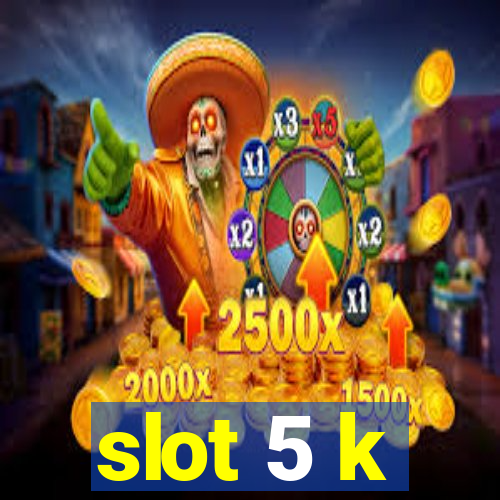 slot 5 k