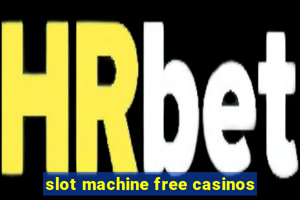 slot machine free casinos