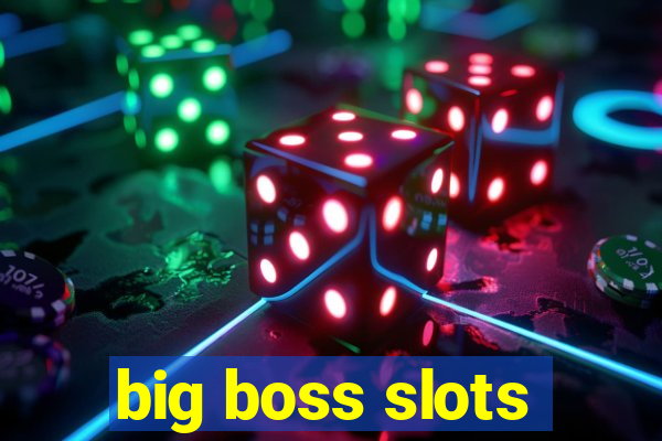 big boss slots