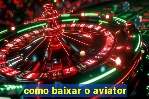 como baixar o aviator