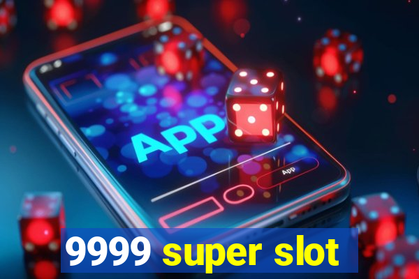 9999 super slot