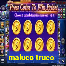 maluco truco