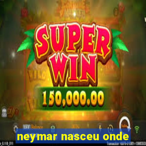 neymar nasceu onde