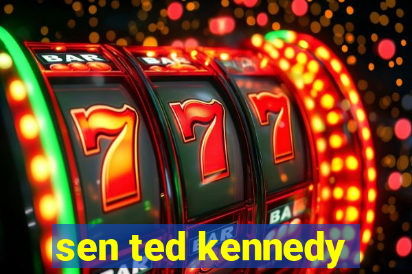 sen ted kennedy