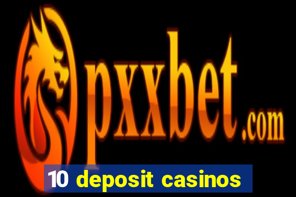 10 deposit casinos