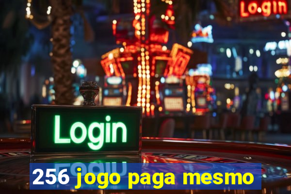 256 jogo paga mesmo