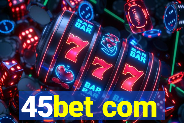 45bet com