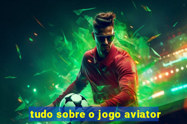 tudo sobre o jogo aviator