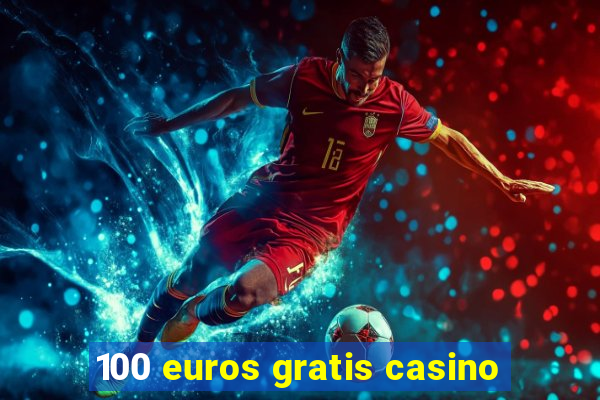 100 euros gratis casino