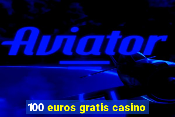 100 euros gratis casino