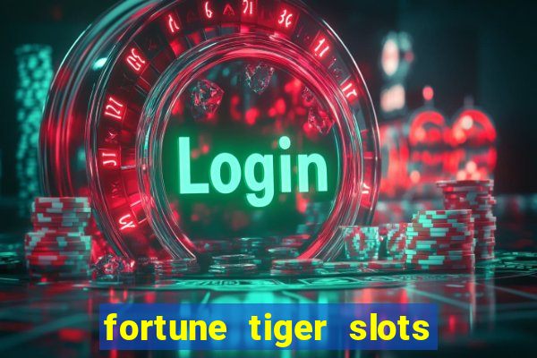 fortune tiger slots é confiável