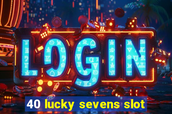 40 lucky sevens slot