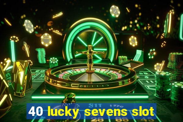 40 lucky sevens slot