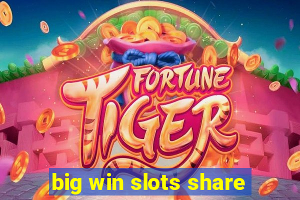 big win slots share