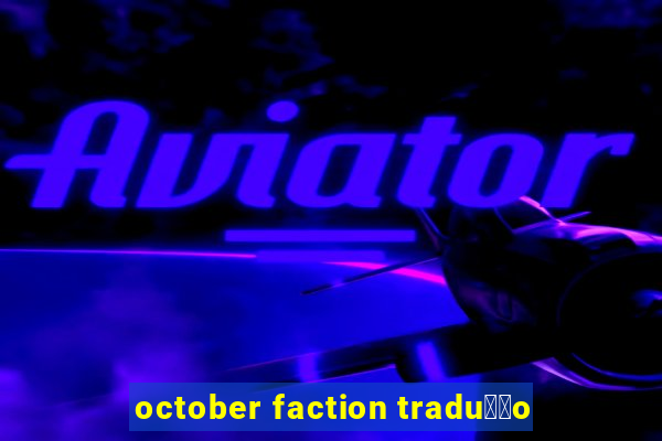 october faction tradu莽茫o