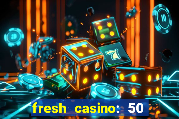 fresh casino: 50 free spins