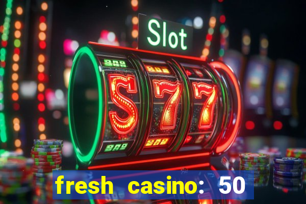 fresh casino: 50 free spins