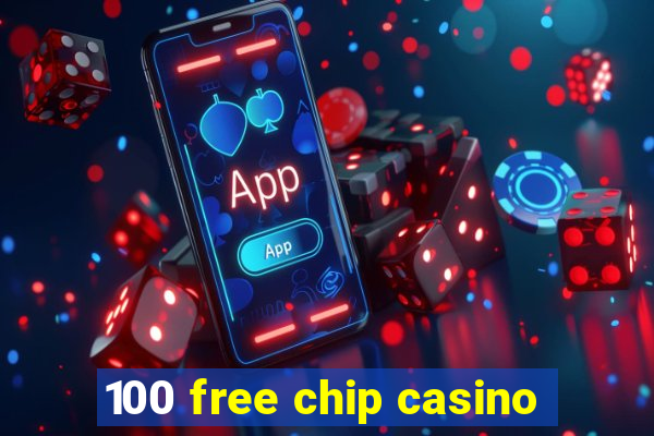 100 free chip casino