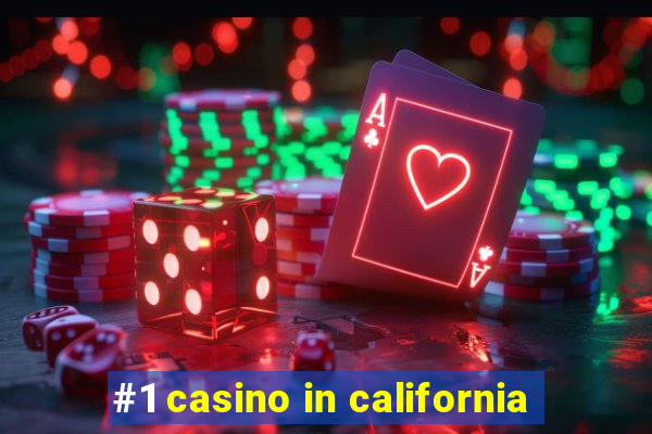 #1 casino in california