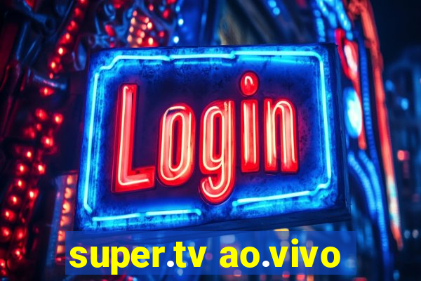 super.tv ao.vivo