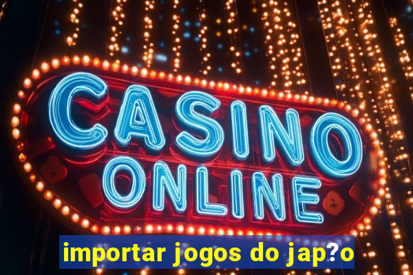 importar jogos do jap?o