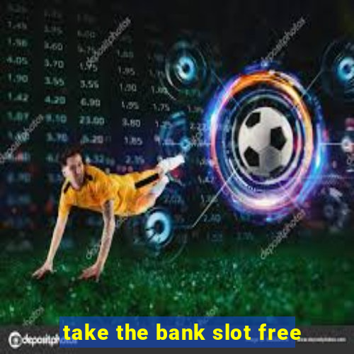 take the bank slot free