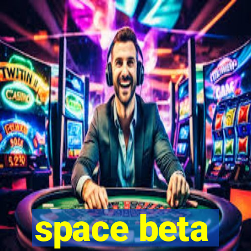 space beta