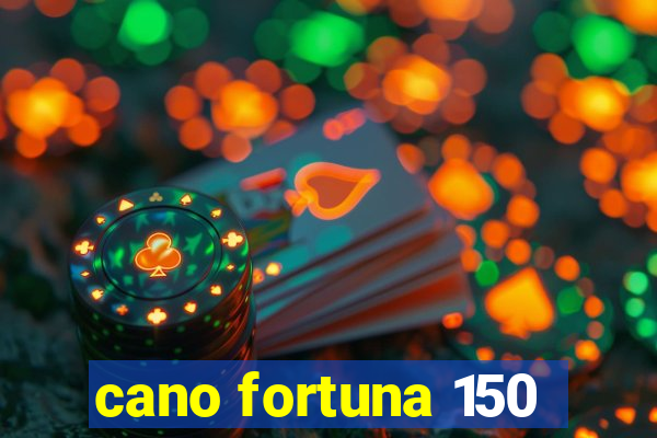 cano fortuna 150