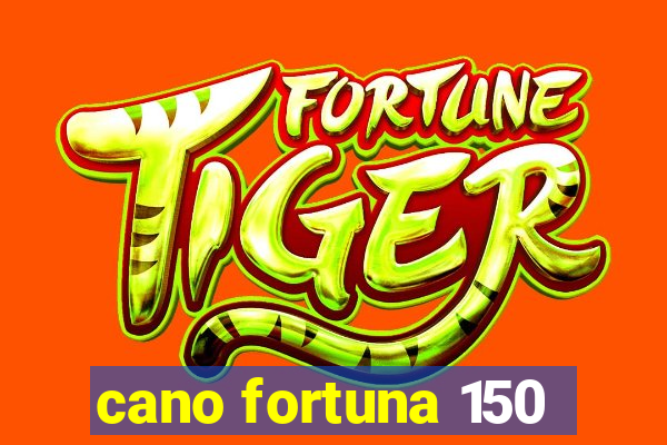 cano fortuna 150