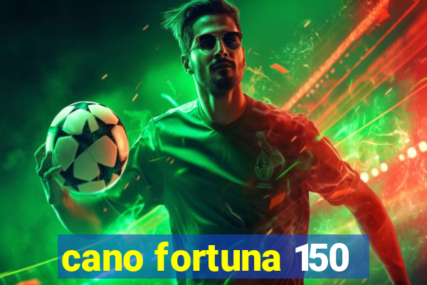 cano fortuna 150