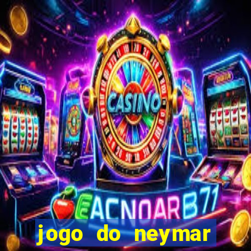 jogo do neymar ganhar dinheiro