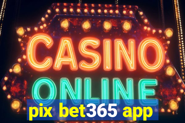 pix bet365 app