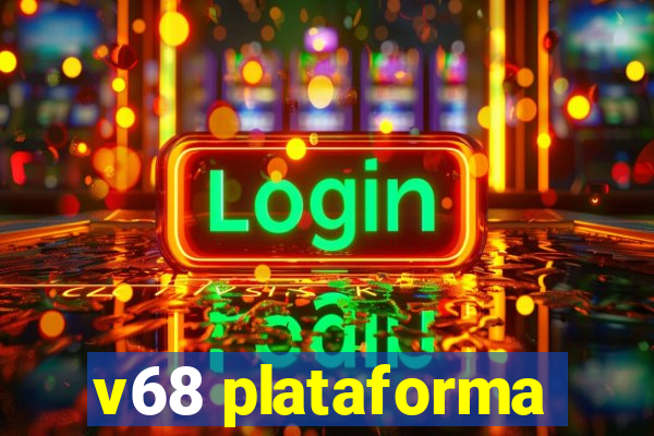 v68 plataforma