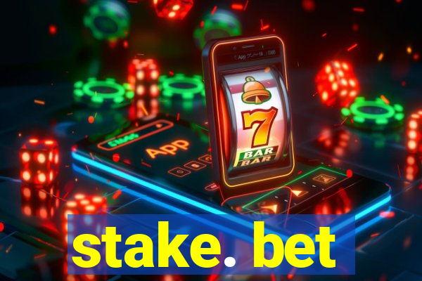 stake. bet